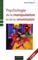 Couverture du livre « Psychologie de la manipulation et de la soumission (2e édition) » de Nicolas Gueguen aux éditions Dunod