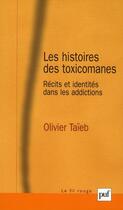 Couverture du livre « Les histoires des toxicomanes ; récits et identités dans les adictions » de Olivier Taieb aux éditions Puf