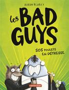 Couverture du livre « Les Bad Guys Tome 2 : SOS poulets en detresse » de Aaron Blabey aux éditions Casterman
