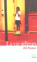 Couverture du livre « La vie ailleurs » de Packer-Z.Z aux éditions Stock