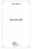 Couverture du livre « Arc-en-ciel » de Anne Basset aux éditions Edilivre