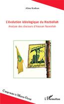 Couverture du livre « L'évolution idéologique du Hezbollah ; analyse des discours d'Hassan Nasrallah » de Aline Korban aux éditions Editions L'harmattan