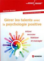 Couverture du livre « Gérer les talents avec la psychologie positive ; attirer, recruter, fidéliser et manager » de Corinne Souissi aux éditions Gereso