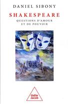 Couverture du livre « Shakespeare : questions d'amour et de pouvoir » de Daniel Sibony aux éditions Odile Jacob