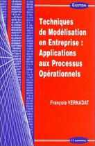 Couverture du livre « Techniques de modélisation en entreprise : applications aux processus opérationnels » de Francois Vernadat aux éditions Economica