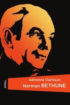 Couverture du livre « Norman Bethune » de Adrienne Clarkson aux éditions Editions Boreal