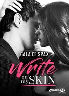 Couverture du livre « Write on my skin » de Gala Spax aux éditions Milady