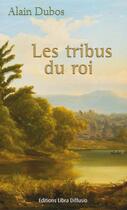 Couverture du livre « Les tribus du roi » de Alain Dubos aux éditions Libra Diffusio