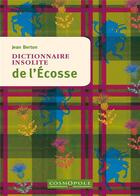 Couverture du livre « Dictionnaire insolite de l'Ecosse » de Berton Jean aux éditions Cosmopole