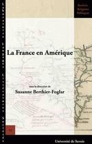 Couverture du livre « La France en Amérique ; mémoire d'une conquête » de Berthier-Foglar S. aux éditions Universite De Savoie