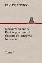 Couverture du livre « Memoires du duc de rovigo, pour servir a l'histoire de l'empereur napoleon, tome 4 » de Duc De Rovigo aux éditions Tredition