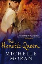 Couverture du livre « The Heretic Queen » de Moran Michelle aux éditions Quercus Publishing Digital