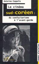 Couverture du livre « Le cinéma sud-coréen : du confucianisme à l'avant-garde » de Antoine Coppola aux éditions Editions L'harmattan