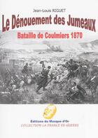 Couverture du livre « Le denouement des jumeaux - bataille de coulmiers 1870 » de Jean-Louis Riguet aux éditions Editions Du Masque D'or