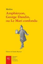 Couverture du livre « Amphitryon, George Dandin, ou Le Mari confondu » de Moliere aux éditions Classiques Garnier