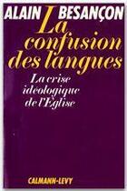 Couverture du livre « La confusion des langues ; la crise idéologique de l'Eglise » de Alain Besancon aux éditions Calmann-levy