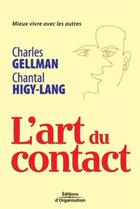 Couverture du livre « L'art du contact ; mieux vivre avec les autres » de Gellman/Higy-Lang aux éditions Organisation