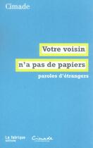 Couverture du livre « Votre voisin n'a pas de papiers ; paroles d'étrangers » de Cimade aux éditions Fabrique