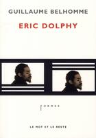 Couverture du livre « Eric Dolphy » de Guillaume Belhomme aux éditions Le Mot Et Le Reste