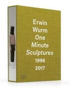 Couverture du livre « Erwin Wurm ; one minute sculptures , 1996-2017 » de  aux éditions Hatje Cantz