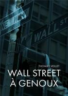 Couverture du livre « Wall Street à genoux » de Thomas Veillet aux éditions Publishroom Factory