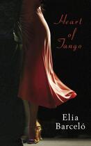 Couverture du livre « Heart of Tango » de Barcelx000f3 Elia aux éditions Quercus Publishing Digital