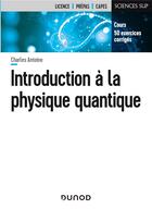 Couverture du livre « Introduction à la physique quantique » de Charles Antoine aux éditions Dunod