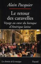 Couverture du livre « Le retour des caravelles ; voyage au coeur du baroque d'Amérique latine » de Alain Pacquier aux éditions Fayard