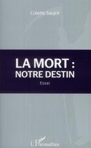 Couverture du livre « La mort : notre destin » de Colette Saujot aux éditions L'harmattan