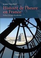Couverture du livre « Une histoire de l'heure en France » de Jacques Gapaillard aux éditions Vuibert