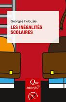 Couverture du livre « Les inégalites scolaires » de Georges Felouzis aux éditions Que Sais-je ?