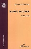 Couverture du livre « Raoul daubry - chef de famille » de Fleuriot Z-M-A. aux éditions L'harmattan