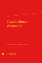Couverture du livre « Claude Simon géographe » de  aux éditions Classiques Garnier
