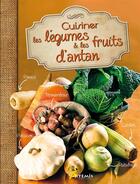 Couverture du livre « Cuisiner les legumes et les fruits d'antan » de  aux éditions Artemis