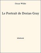 Couverture du livre « Le Portrait de Dorian Gray » de Oscar Wilde aux éditions Bibebook