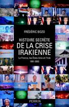Couverture du livre « Histoire secrète de la crise irakienne » de Bozo Frederic aux éditions Perrin