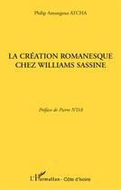 Couverture du livre « La création romanesque chez Williams Sassine » de Philip Amangoua Atcha aux éditions L'harmattan