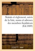 Couverture du livre « Statuts et reglement, suivis de la liste, noms et adresses des membres fondateurs » de  aux éditions Hachette Bnf