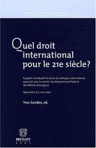 Couverture du livre « Quel droit international pour le 21e siècle ? » de Yves Sandoz aux éditions Bruylant