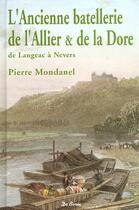 Couverture du livre « Ancienne Batellerie De L Allier Et La Dore » de Mondanel Pierre aux éditions De Boree