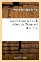 Couverture du livre « Notice historique sur la maison de grammont » de Du Prat A-T. aux éditions Hachette Bnf