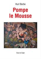 Couverture du livre « Pompe le mousse » de Hurl Barbe aux éditions Sous La Cape
