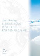 Couverture du livre « Si nous nous réveillons par temps calme » de Jens Rosing aux éditions Editions Paulsen
