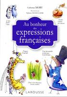 Couverture du livre « Au bonheur des expressions françaises » de Catherine Mory et Tiphaine Desmouliere aux éditions Larousse