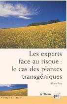 Couverture du livre « Les experts face au risque : le cas des plantes transgeniques » de Roy Alexis aux éditions Puf