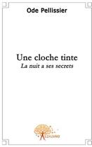 Couverture du livre « Une cloche tinte » de Ode Pellissier aux éditions Edilivre