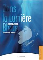 Couverture du livre « Dans la lumière bleue ; journal d'une expérienceure » de Sonia Jacobe aux éditions Jmg