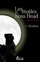 Couverture du livre « Les étoiles de Noss Head Tome 2 : rivalités » de Sophie Jomain aux éditions Rebelle Editions