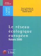 Couverture du livre « Le Reseau Ecologique Europeen, Natura 2000 » de Jean-Marc Fevrier et Claude Deves aux éditions Lexisnexis