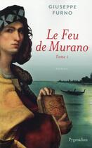 Couverture du livre « Le feu de Murano Tome 1 » de Giuseppe Furno aux éditions Pygmalion